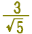 3 over sqrt(5)