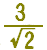 3 ovr sqrt(2)