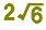 2sqrt(6)