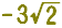 -3sqrt(2)