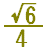 sqrt(6) over 4